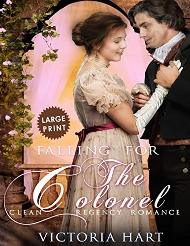 Falling for the Colonel ***Large Print Edition*** A Clean Regency Romance