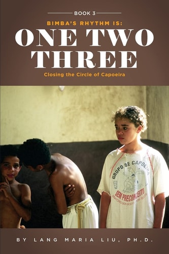 Book Three: Bimba's Rhythm Is One, Two, Three Closing the Circle of Capoeira