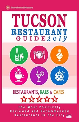 Tucson Restaurant Guide 2019 Best Rated Restaurants in Tucson, Arizona - 500 Restaurants, Bars and Cafés Recommended for Visitors, 2019
