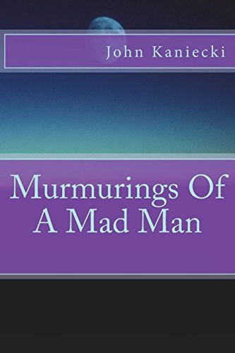 Murmurings Of A Mad Man