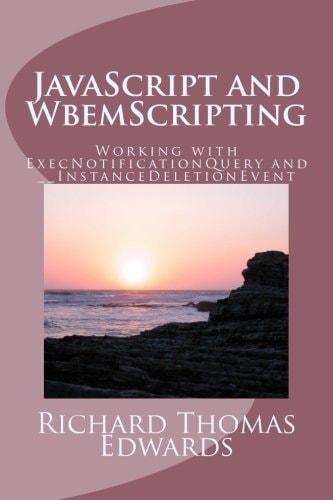 JavaScript and WbemScripting Working with ExecNotificationQuery And __InstanceDeletionEvent