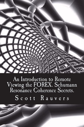 An Introduction to Remote Viewing the FOREX. Schumann Resonance Coherence Secrets. Published by the Institute for Solar Studies
