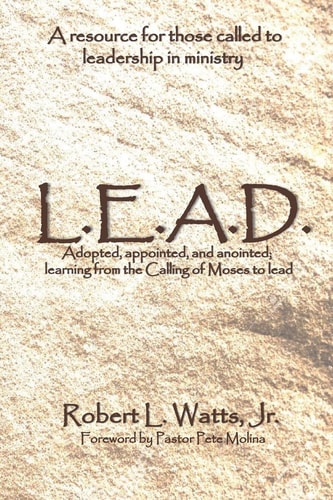L. E. A. D. Adopted, Appointed, and Anointed; Learning from the Calling of Moses to Lead