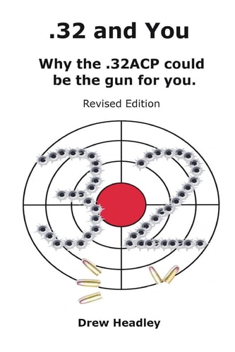 . 32 and You Why the . 32ACP Could Be the Gun for You. Revised Edition
