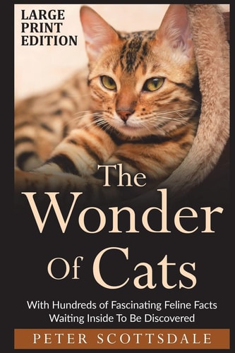 The Wonder Of Cats Large Print Edition With Hundreds of Fascinating Feline Facts Waiting Inside To Be Discovered
