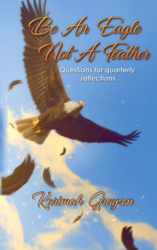 Be An Eagle, Not A Feather Questions for Quarterly Reflections