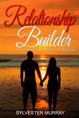 Relationship Builder Theory and Practice of Coaching for Every Relationship
