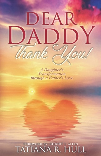 Dear Daddy: Thank You! A Daughter's Transformation Through a Father's Love