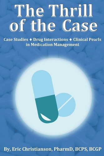 The Thrill of the Case Case Studies, Drug Interactions, and Clinical Pearls in Medication Management