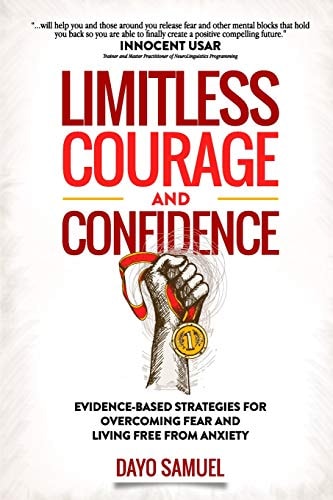 Limitless Courage and Confidence Evidence-Based Strategies for Overcoming Fear and Living Free From Anxiety