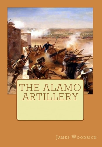 The Alamo Artillery Also Including Goliad, Gonzales and San Jacinto
