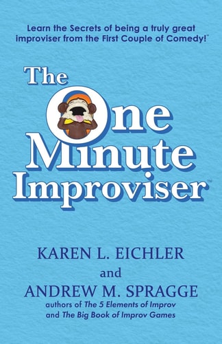 The One Minute Improviser Learn the Secrets of Being a Truly Great Improviser!