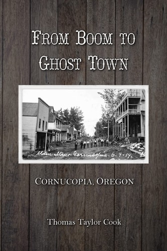 From Boom to Ghost Town Cornucopia, Oregon