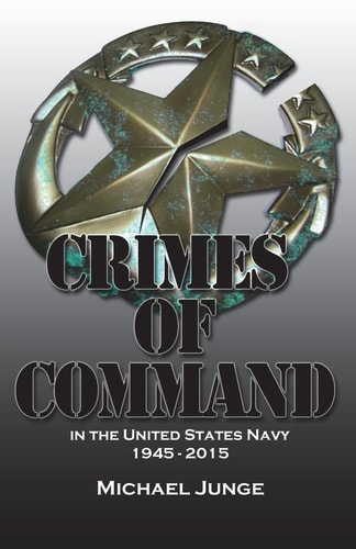 Crimes of Command In the United States Navy, 1945-2015