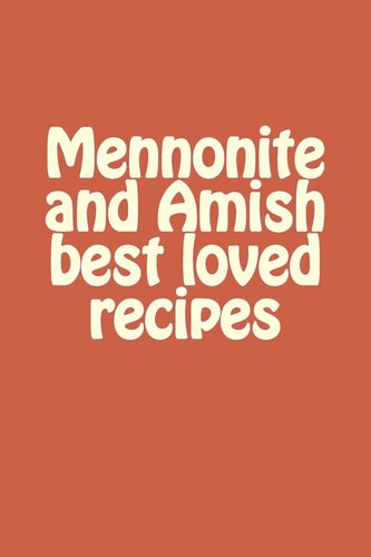 Mennonite and Amish Best Loved Recipes