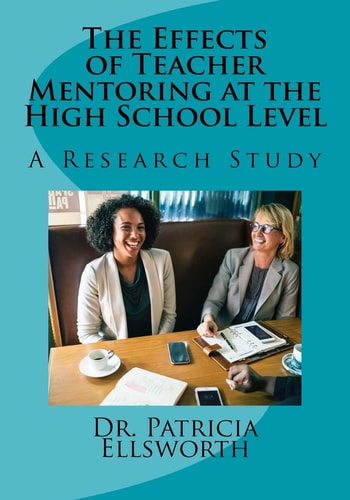 The Effects of Teacher Mentoring at the High School Level A Research Study