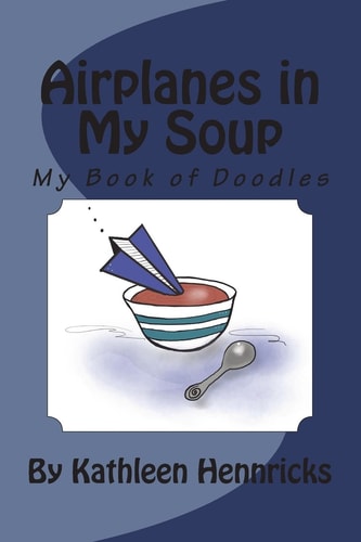 Airplanes in My Soup My Book of Doodles