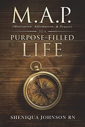 M. A. P. (Motivation, Affirmation, and Prayer) to a Purpose-Filled Life