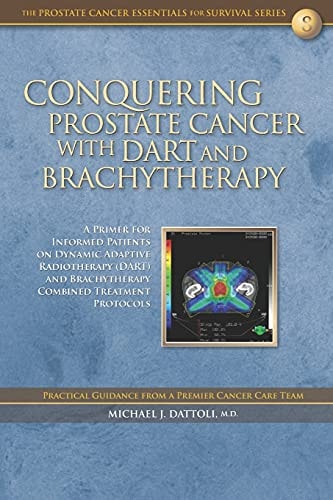Conquering Prostate Cancer with DART and Brachytherapy A Primer for Informed Patients on Dynamic Adaptive Radiotherapy (DART) and Brachytherapy Combined Treatment Protocols