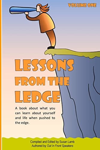 Lessons From The Ledge A Book about what You Can Learn about Yourself and Life when Pushed to the Edge.