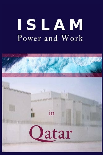 Islam, Power and Work in Qatar An Ethnographic Study of Social Interaction Patterns, Clothing, Housing, Discrimination, Sharia and Gender Segregation