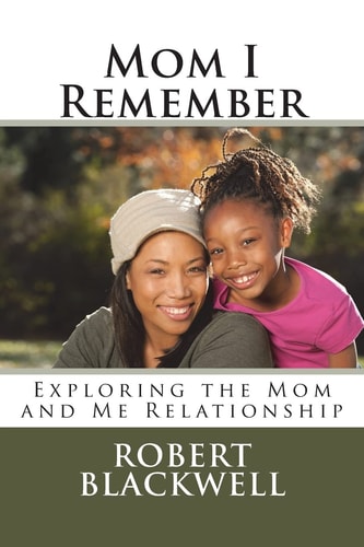 Mom I Remember Exploring the Mom and Me Relationship