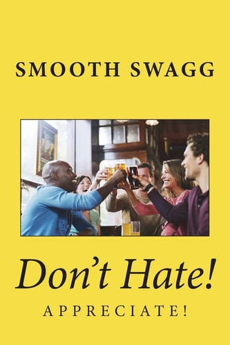 Don't Hate! Appreciate!