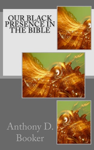 Our Black Presence In The Bible