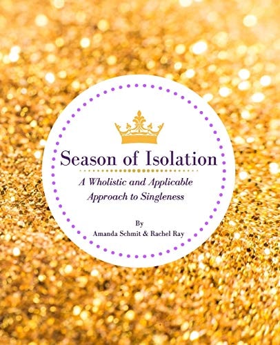 Season of Isolation A Wholistic and Applicable Approach to Singleness
