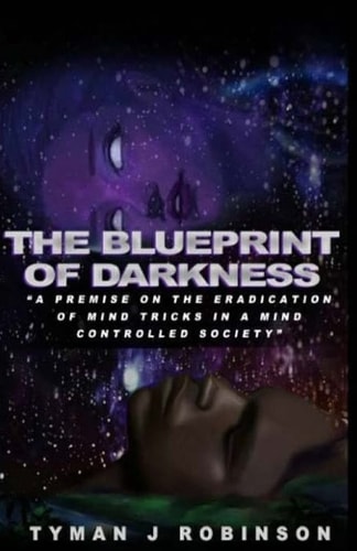 The Blueprint of Darkness A Premise on the Eradication of Mind Tricks in a Mind Controlled Society