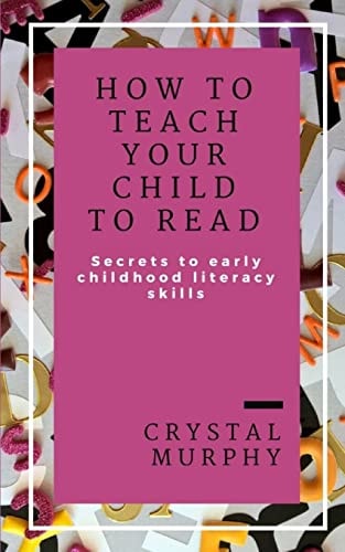 How To Teach Your Child To Read Secrets To Early Childhood Literacy Skills