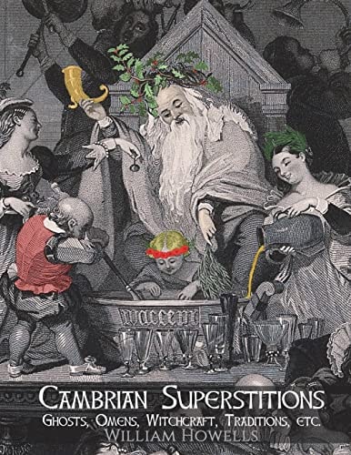 Cambrian Superstitions Ghosts, Omens, Witchcraft, Traditions, Etc.