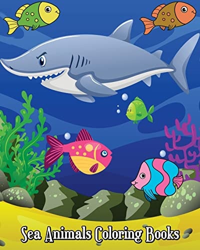 Sea Animals Coloring Books Fun Ocean Animals to Color for Early Childhood Learning! for Kids Ages 2-4, 4-8, Boys and Girls
