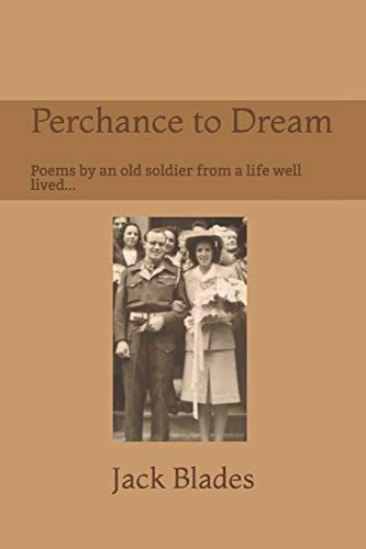 Perchance to Dream Poems by an Old Soldier from a Life Well-Lived... .