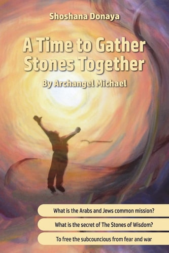 A Time to Gather Stones Together By Archangel Michael