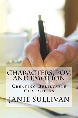 Characters, POV, and Emotion Creating Believable Characters (Revised)