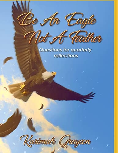 Be an Eagle, Not a Feather Quarterly Reflections of Self