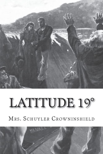 Latitude 19° A Romance of the West Indies in the Year of Our Lord Eighteen Hundred and Twenty