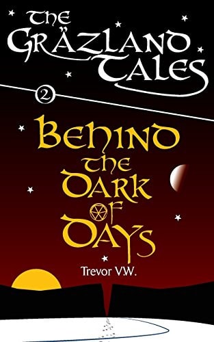Behind the Dark of Days The Gräzland Tales: Book 2