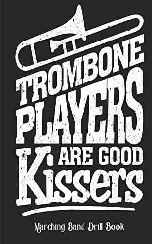 Trombone Players Are Good Kissers - Marching Band Drill Book 60 Drill Sets