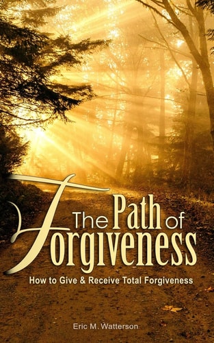The Path of Forgiveness How to Give and Receive Total Forgiveness