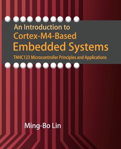An Introduction to Cortex-M4-Based Embedded Systems TM4C123 Microcontroller Principles and Applications