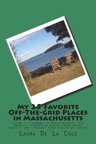 My 25 Favorite Off-The-Grid Places in Massachusetts Places I Traveled in Massachusetts That Weren't Invaded by Every Other Wacky Tourist That Thought They Should Go There!