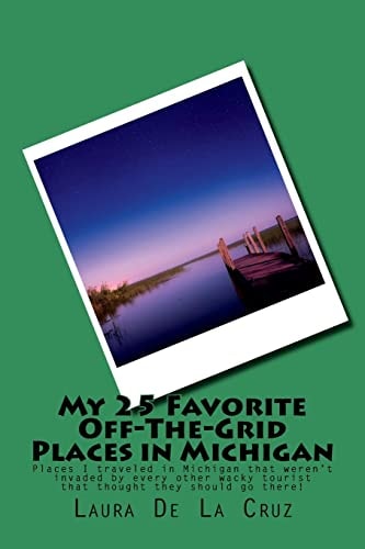 My 25 Favorite Off-The-Grid Places in Michigan Places I Traveled in Michigan That Weren't Invaded by Every Other Wacky Tourist That Thought They Should Go There!