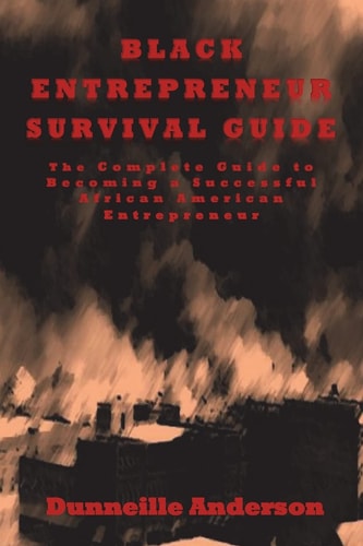 Black Entrepreneur Survival Guide The Complete Guide to Becoming a Successful African American Entrepreneur