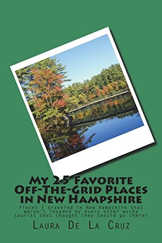 My 25 Favorite Off-The-Grid Places in New Hampshire Places I Traveled in New Hampshire That Weren't Invaded by Every Other Wacky Tourist That Thought They Should Go There!