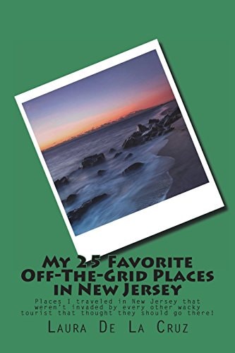 My 25 Favorite Off-The-Grid Places in New Jersey Places I Traveled in New Jersey That Weren't Invaded by Every Other Wacky Tourist That Thought They Should Go There!