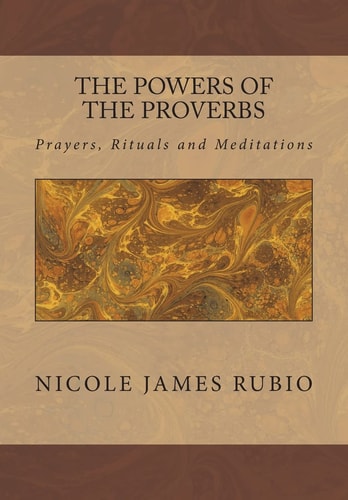 The Powers of the Proverbs Prayers, Rituals and Meditations