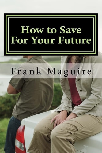 How to Save For Your Future A Guide for Financial Security
