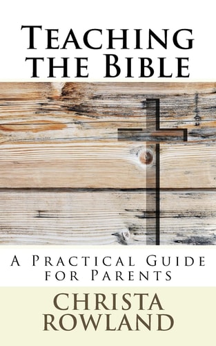 Teaching the Bible A Practical Guide for Parents